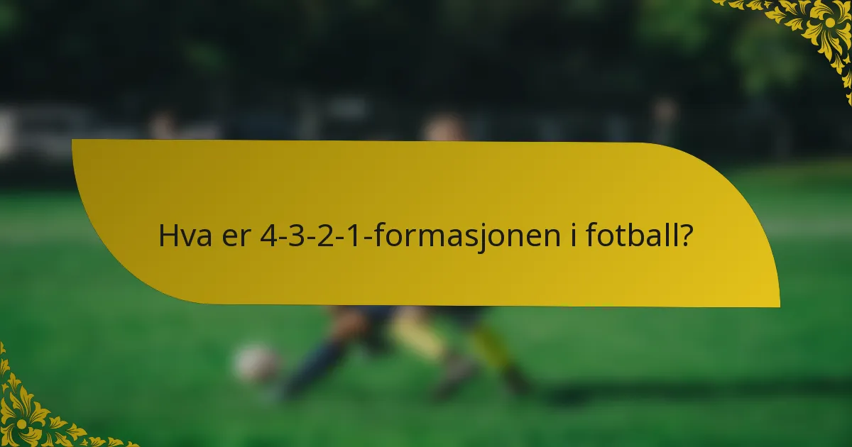 Hva er 4-3-2-1-formasjonen i fotball?