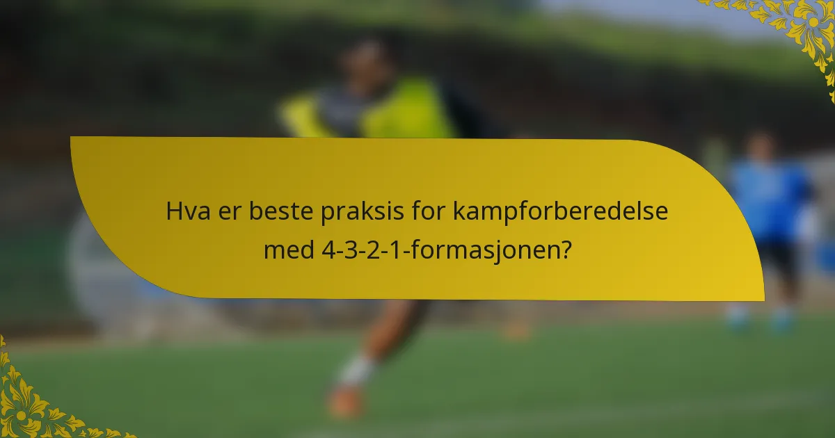 Hva er beste praksis for kampforberedelse med 4-3-2-1-formasjonen?