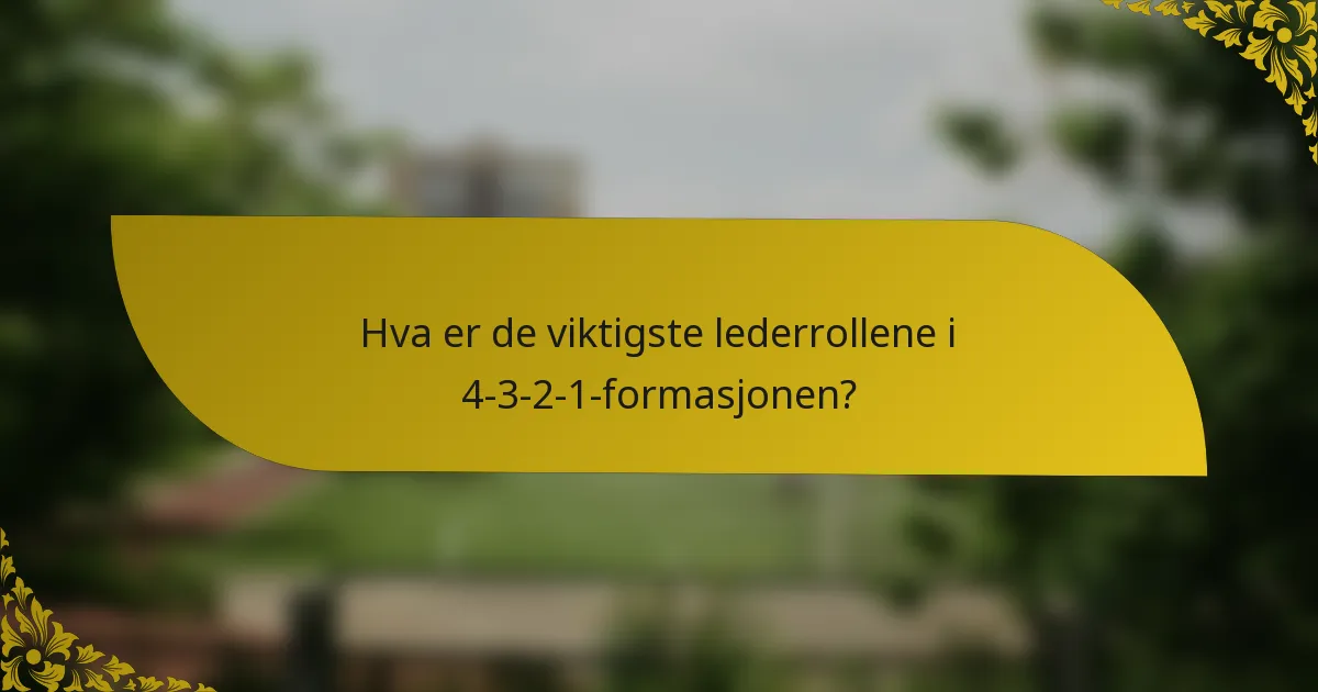 Hva er de viktigste lederrollene i 4-3-2-1-formasjonen?