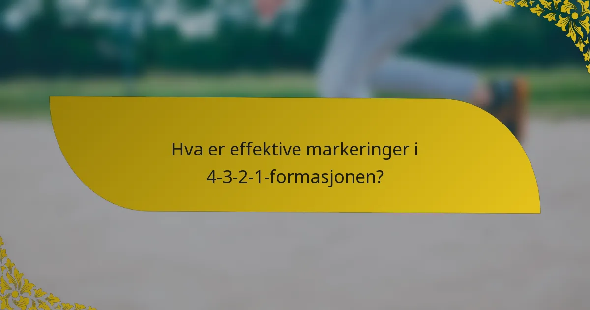 Hva er effektive markeringer i 4-3-2-1-formasjonen?