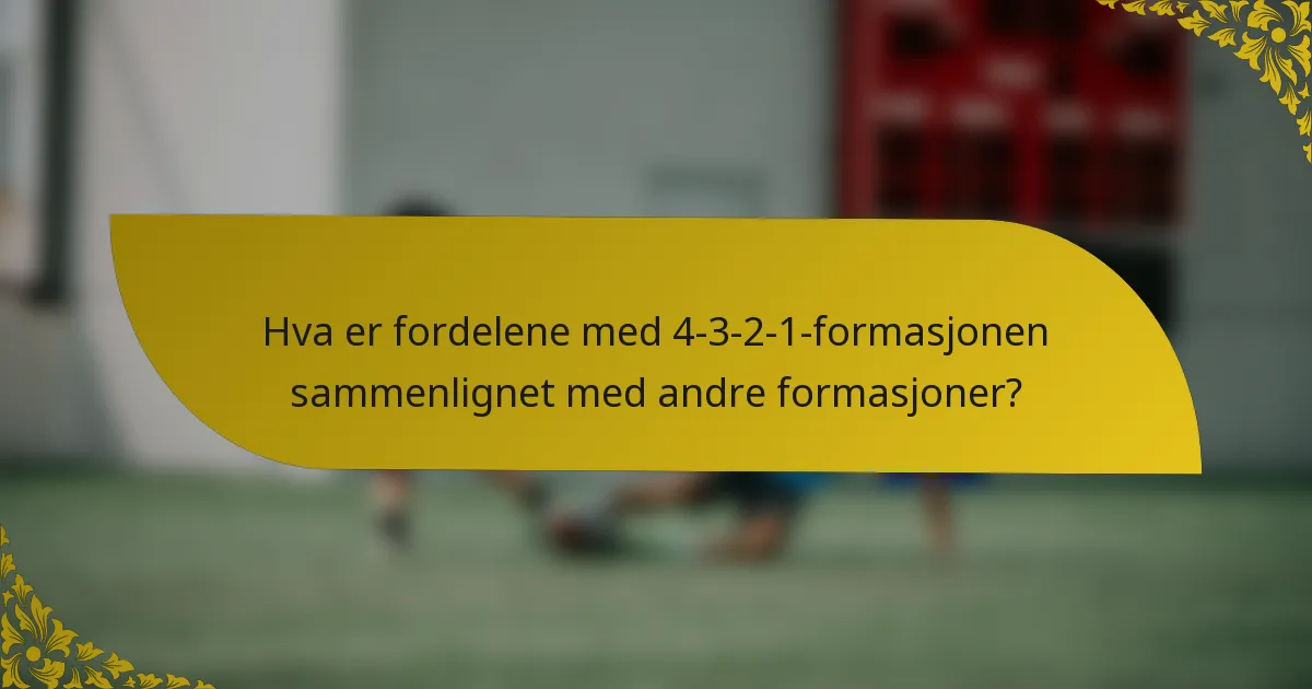 Hva er fordelene med 4-3-2-1-formasjonen sammenlignet med andre formasjoner?