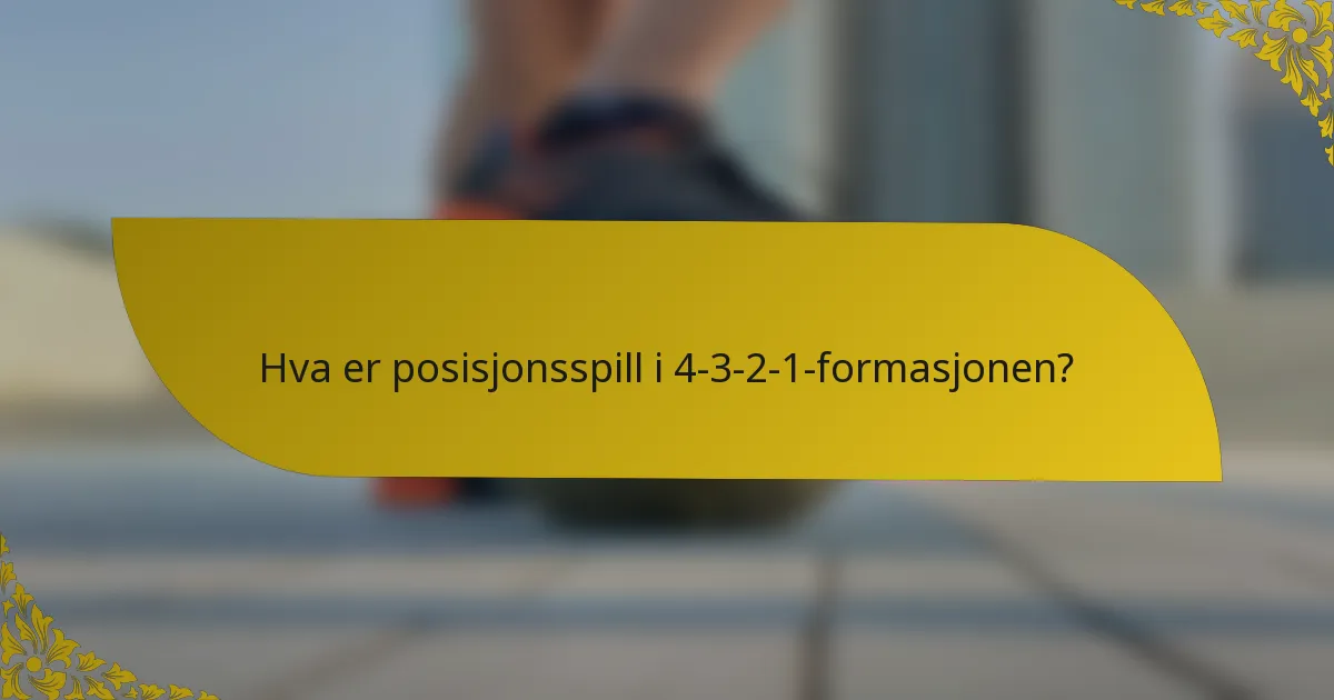 Hva er posisjonsspill i 4-3-2-1-formasjonen?