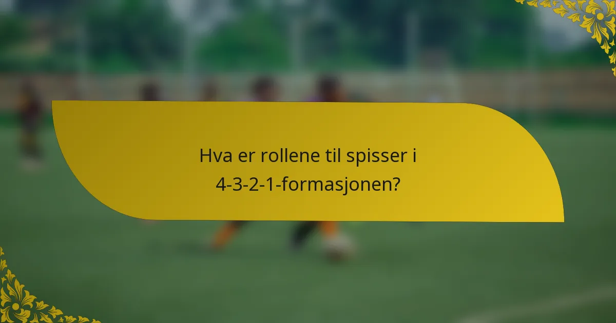 Hva er rollene til spisser i 4-3-2-1-formasjonen?