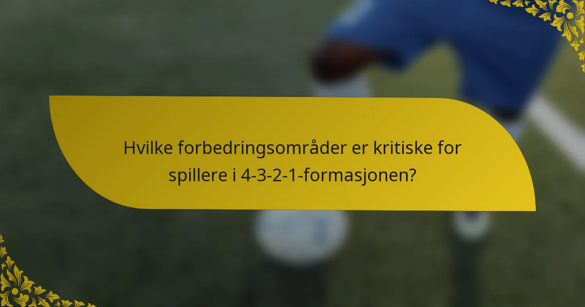 Hvilke forbedringsområder er kritiske for spillere i 4-3-2-1-formasjonen?