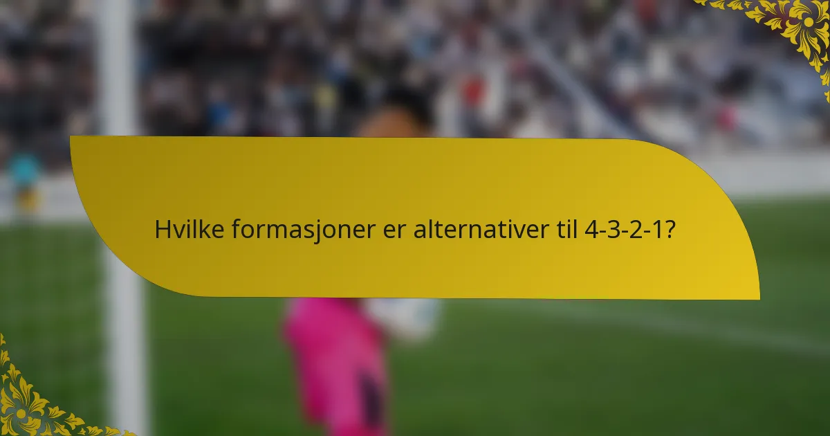 Hvilke formasjoner er alternativer til 4-3-2-1?