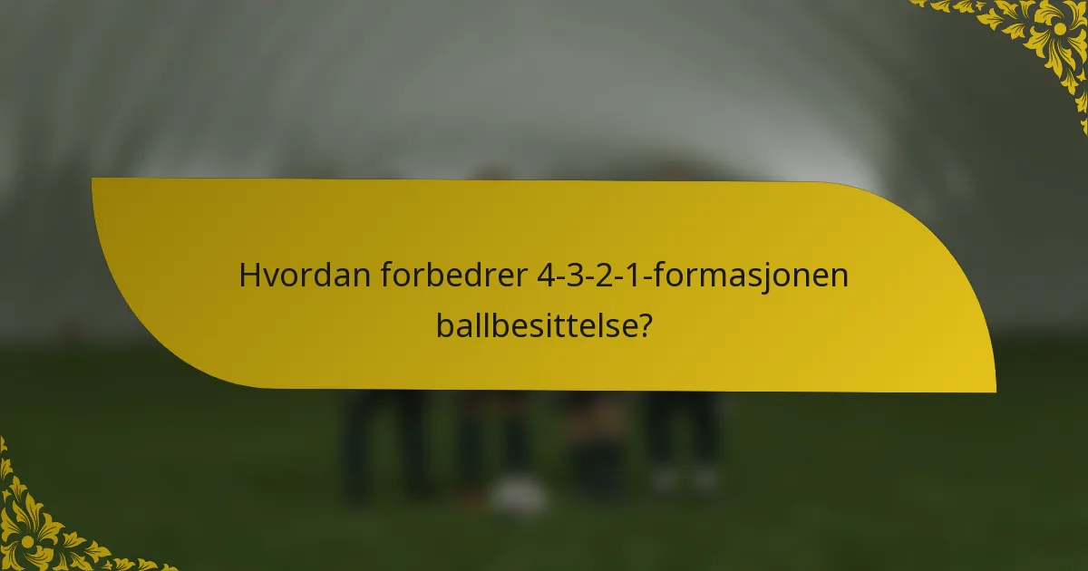 Hvordan forbedrer 4-3-2-1-formasjonen ballbesittelse?