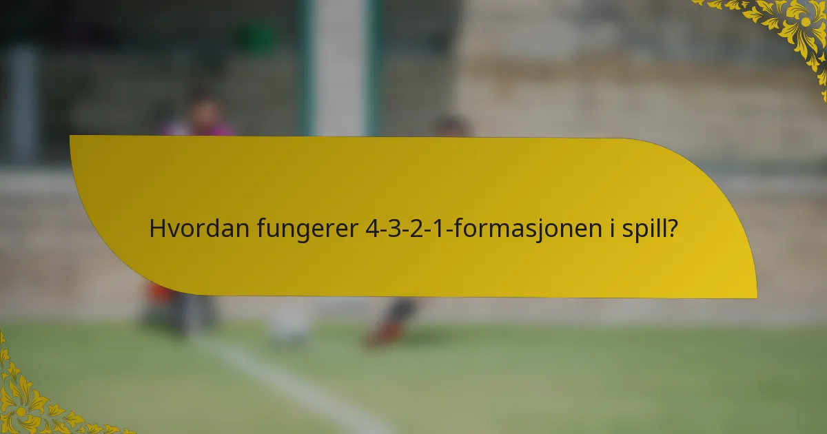 Hvordan fungerer 4-3-2-1-formasjonen i spill?