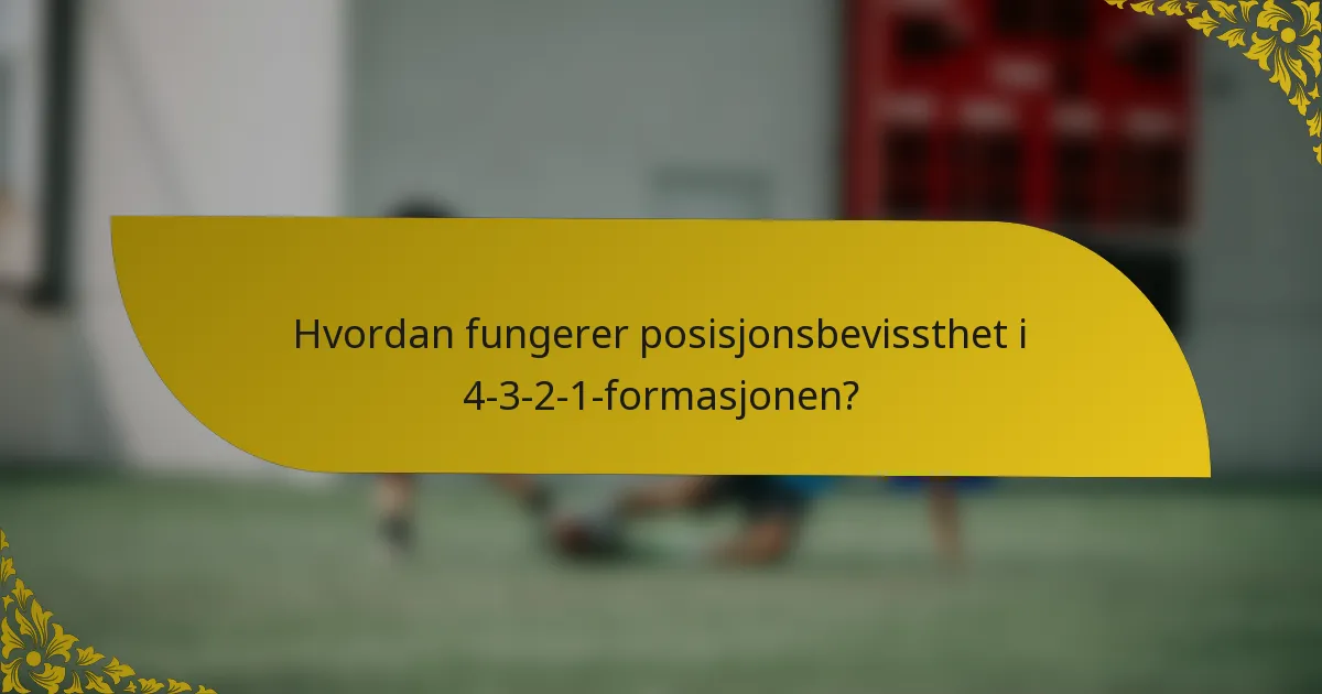 Hvordan fungerer posisjonsbevissthet i 4-3-2-1-formasjonen?