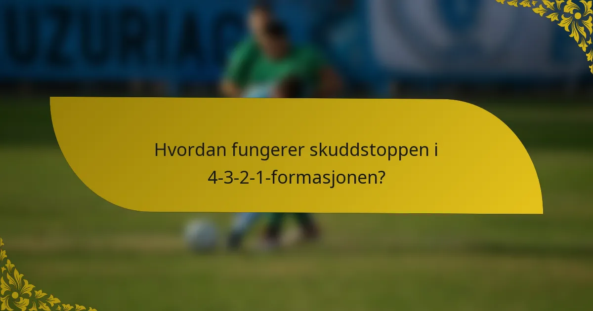 Hvordan fungerer skuddstoppen i 4-3-2-1-formasjonen?
