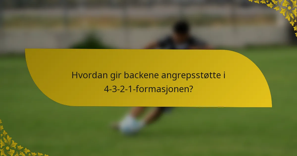 Hvordan gir backene angrepsstøtte i 4-3-2-1-formasjonen?