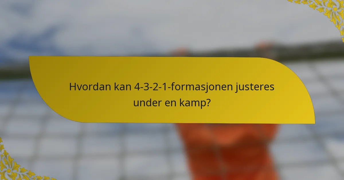 Hvordan kan 4-3-2-1-formasjonen justeres under en kamp?