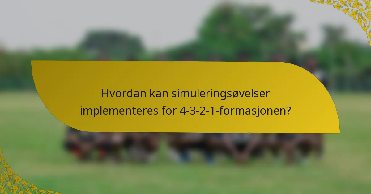 Hvordan kan simuleringsøvelser implementeres for 4-3-2-1-formasjonen?