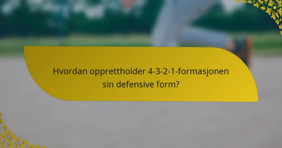 Hvordan opprettholder 4-3-2-1-formasjonen sin defensive form?