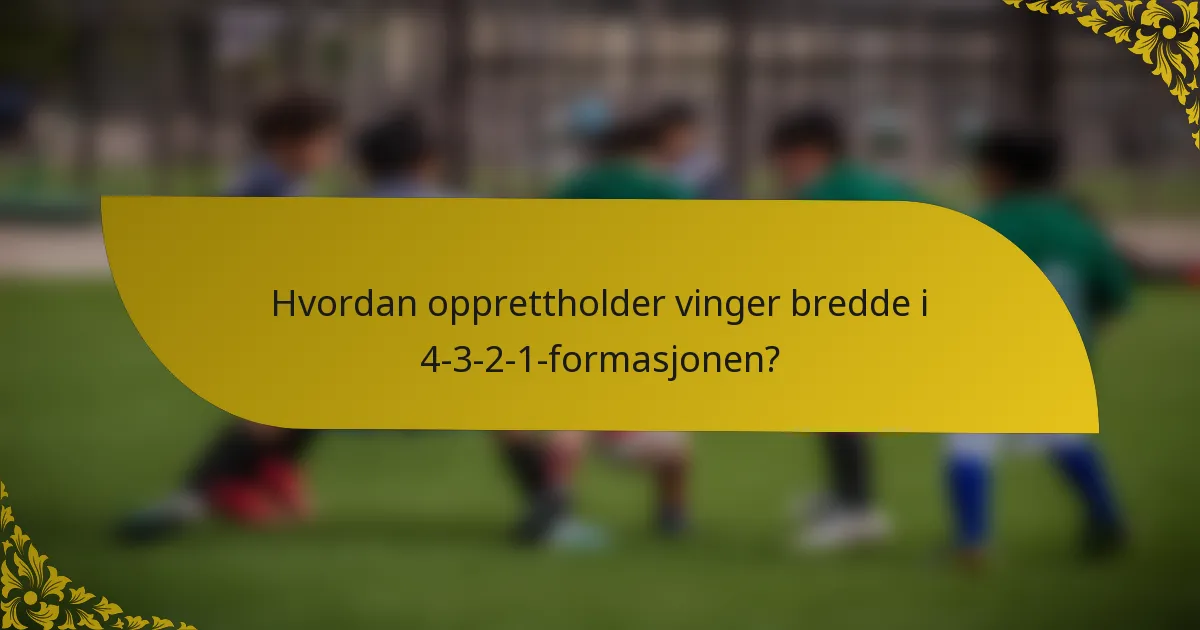 Hvordan opprettholder vinger bredde i 4-3-2-1-formasjonen?