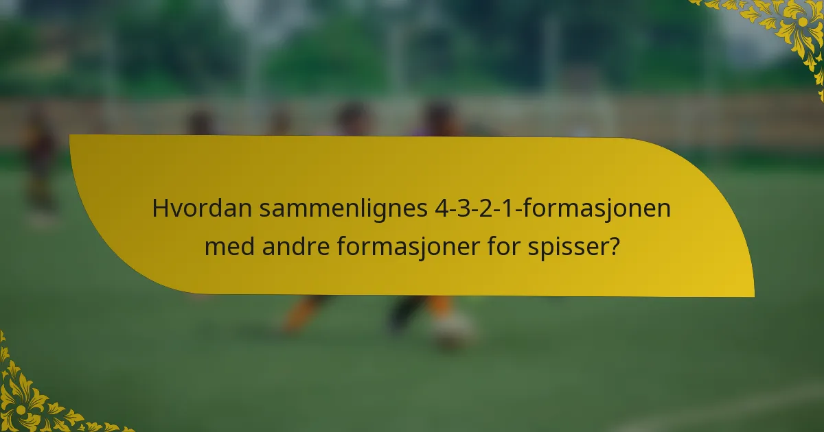 Hvordan sammenlignes 4-3-2-1-formasjonen med andre formasjoner for spisser?